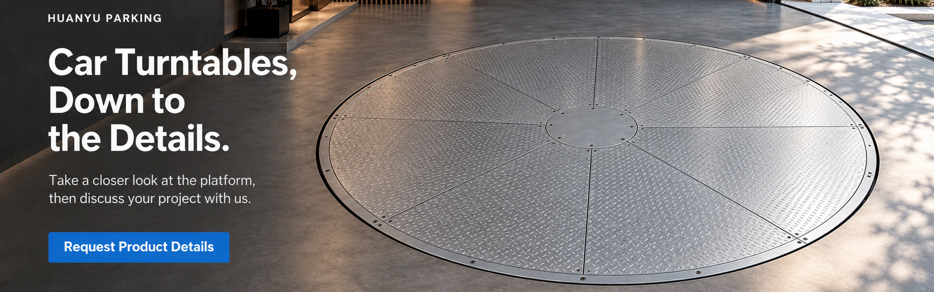 HUANYU PARKING. Car Turntables, Down to the Details. Take a closer look at the platform, then discuss your project with us. Request Product Details. A metal turntable platform in a garage; concept illustration.